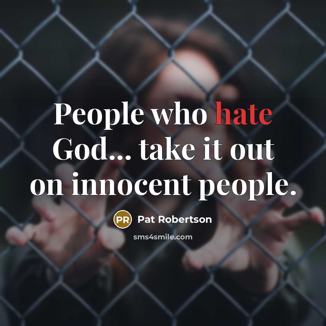 “People who hate God... take it out on innocent people.…” quote by Pat Robertson