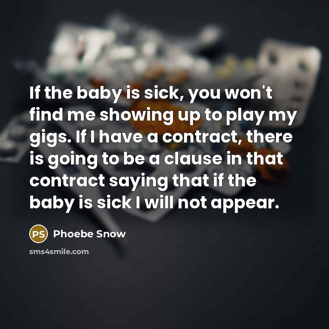 “If the baby is sick, you won't find me showing…” quote by Phoebe Snow