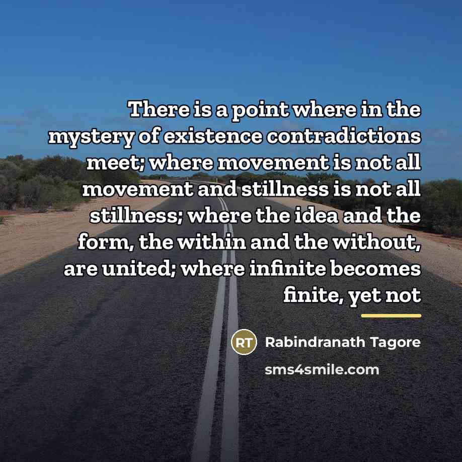 “There is a point where in the mystery of existence…” quote by Rabindranath Tagore