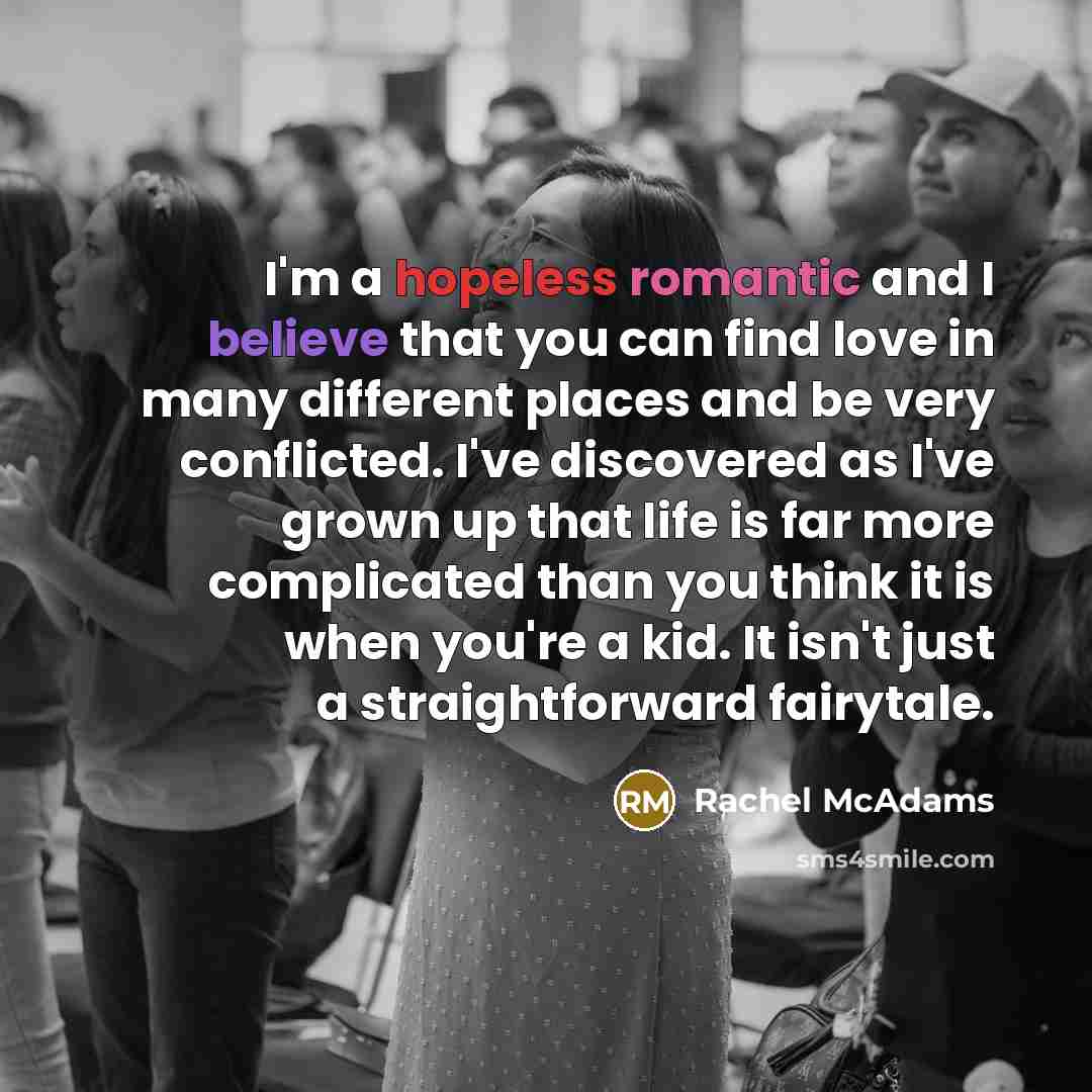 “I'm a hopeless romantic and I believe that you can…” quote by Rachel McAdams