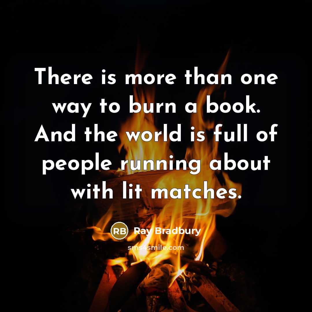 “There is more than one way to burn a book.…” quote by Ray Bradbury
