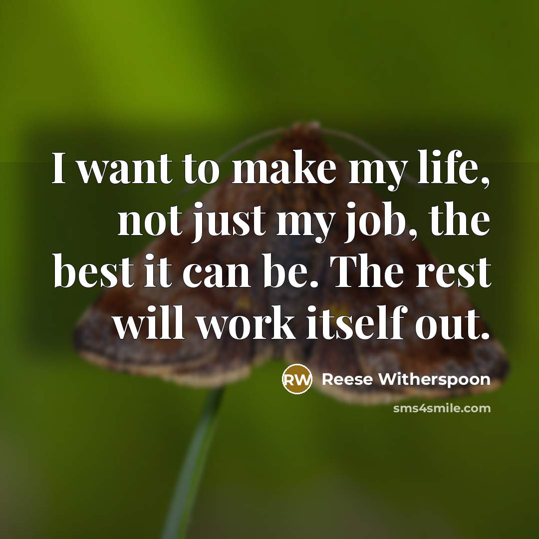 “I want to make my life, not just my job,…” quote by Reese Witherspoon