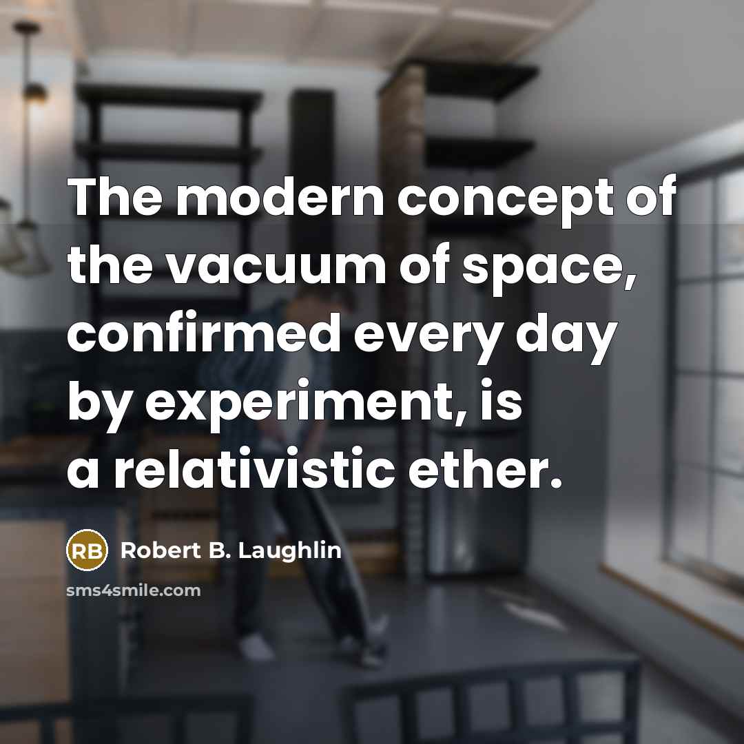 “The modern concept of the vacuum of space, confirmed every…” quote by Robert B. Laughlin