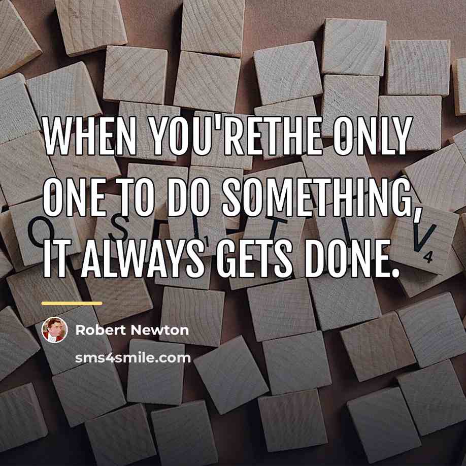 “When you'rethe only one to do something, it always gets…” quote by Robert Newton