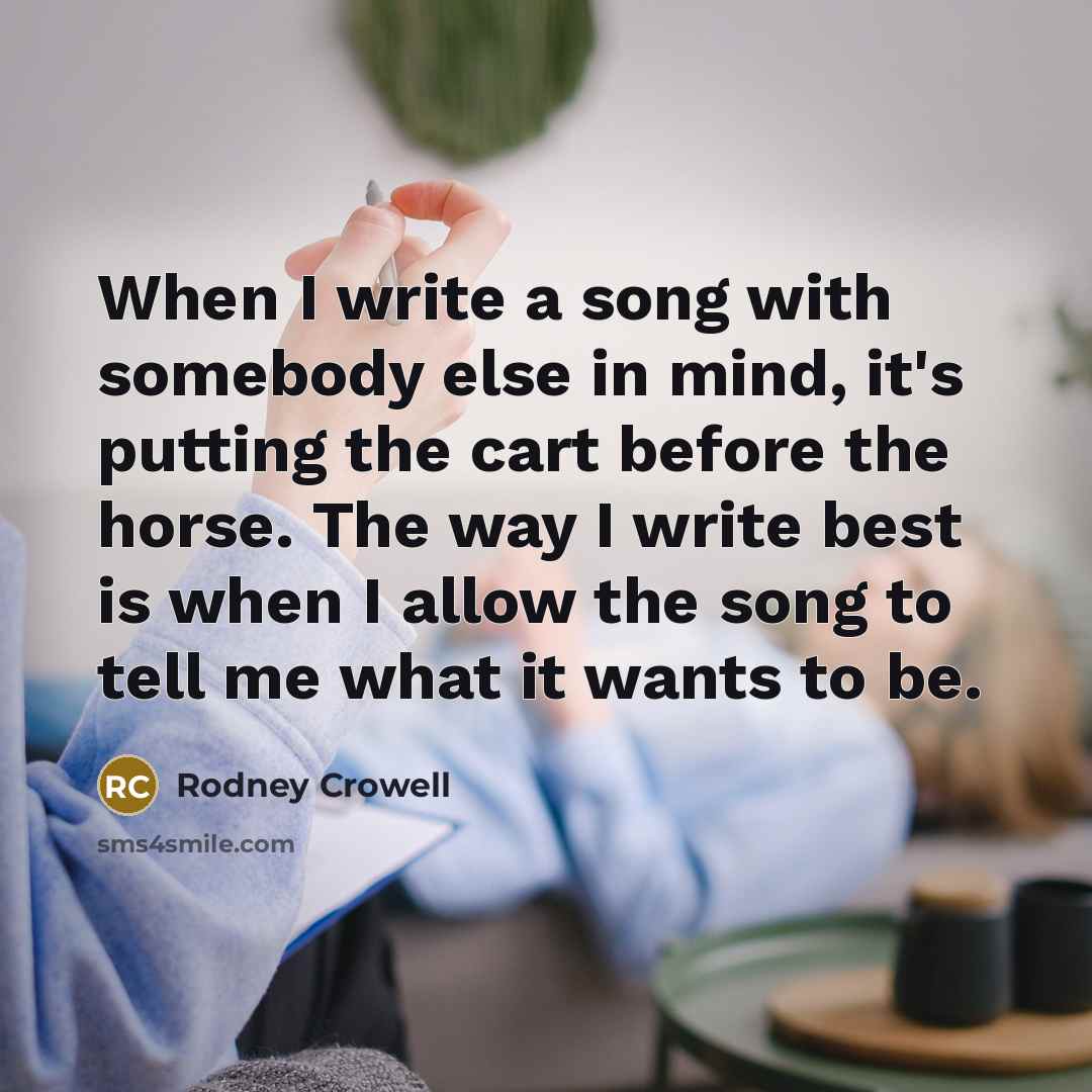“When I write a song with somebody else in mind,…” quote by Rodney Crowell