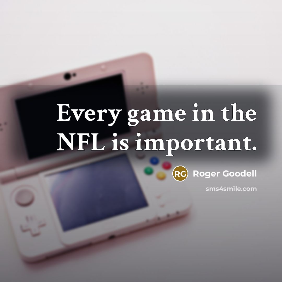 “Every game in the NFL is important.…” quote by Roger Goodell