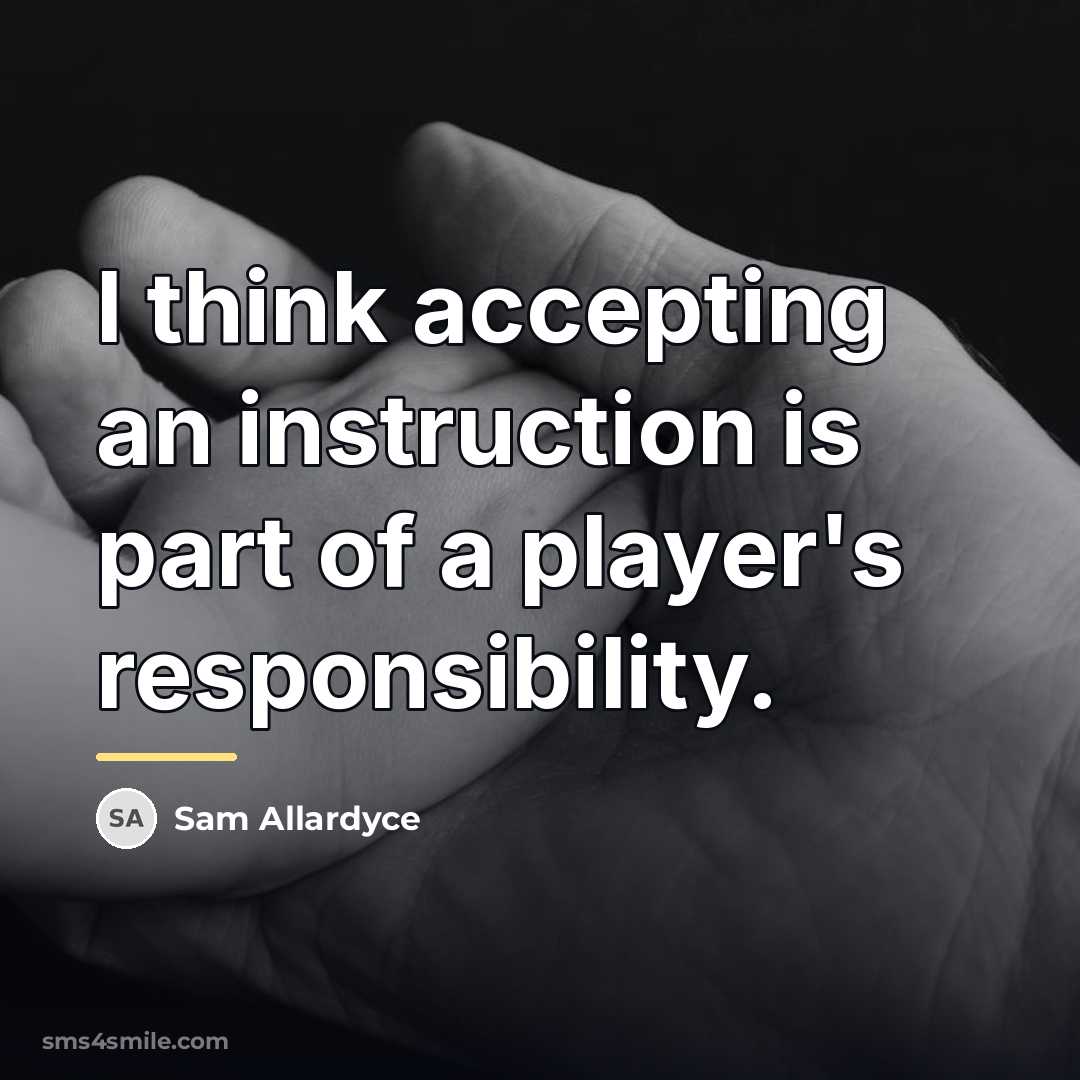 “I think accepting an instruction is part of a player's…” quote by Sam Allardyce