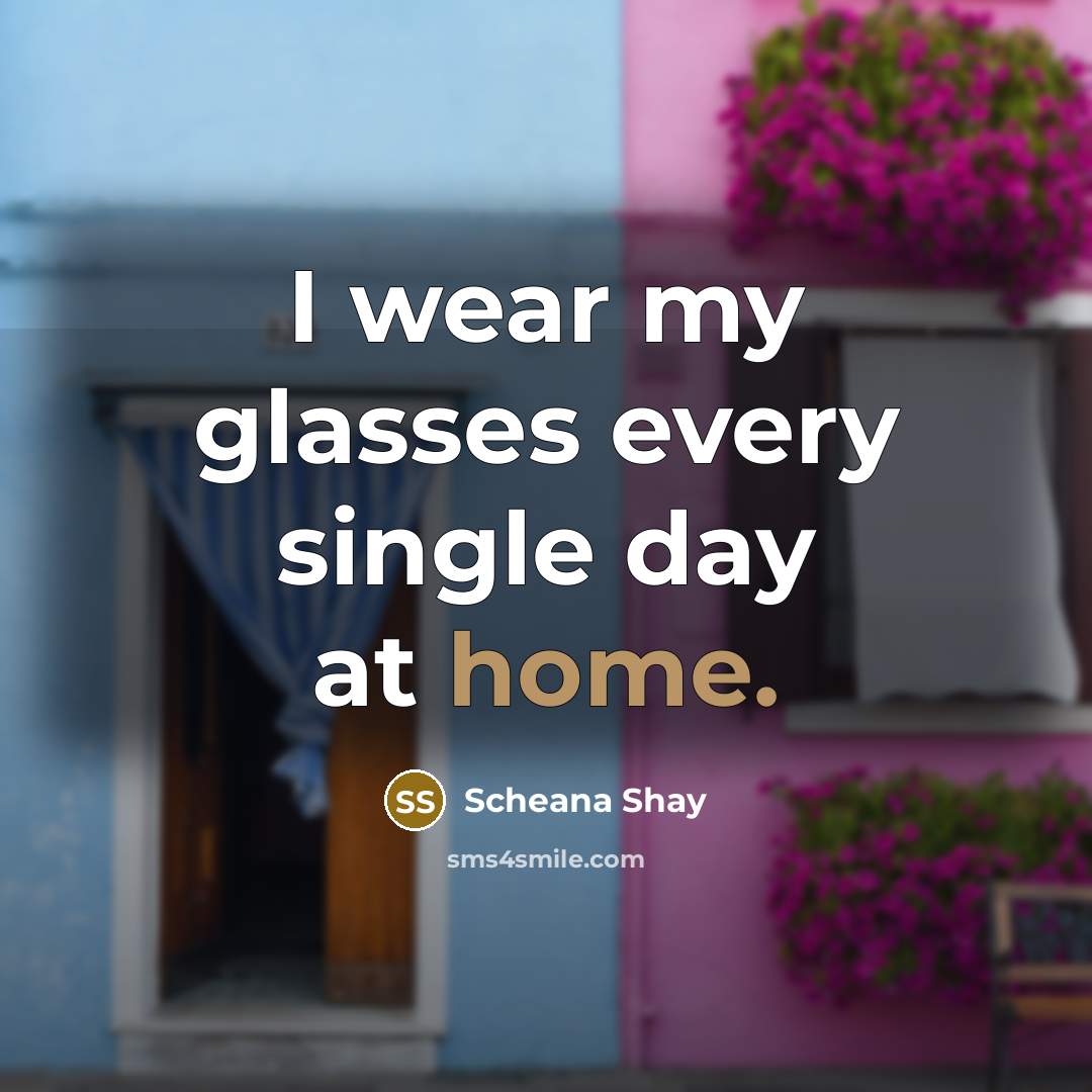 “I wear my glasses every single day at home.…” quote by Scheana Shay