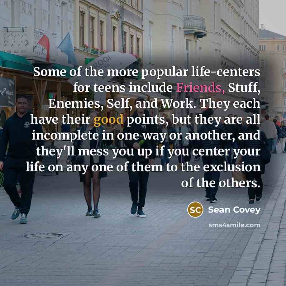 “Some of the more popular life-centers for teens include Friends,…” quote by Sean Covey