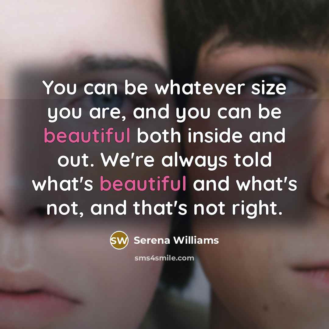 “You can be whatever size you are, and you can…” quote by Serena Williams