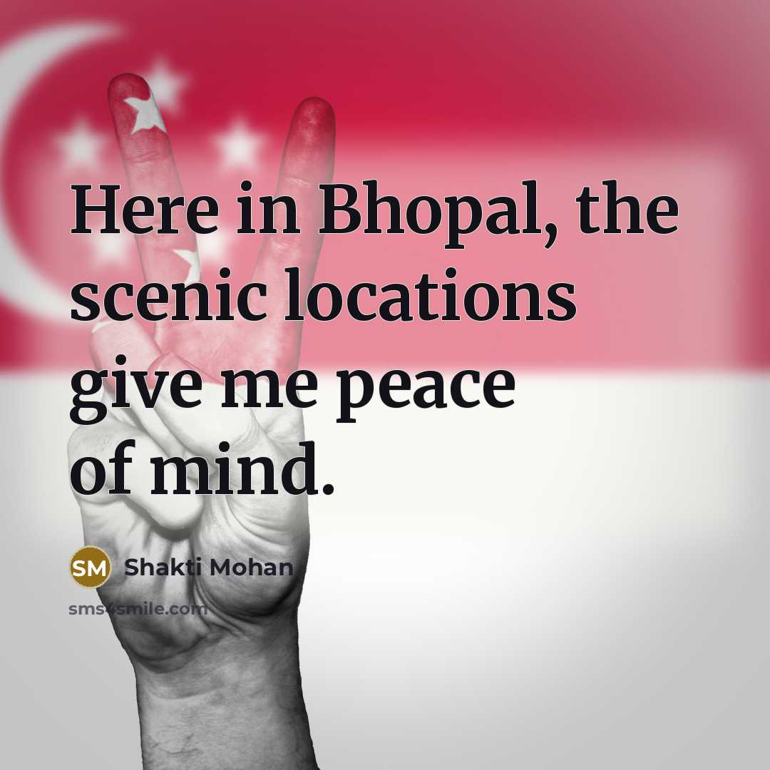 “Here in Bhopal, the scenic locations give me peace of…” quote by Shakti Mohan