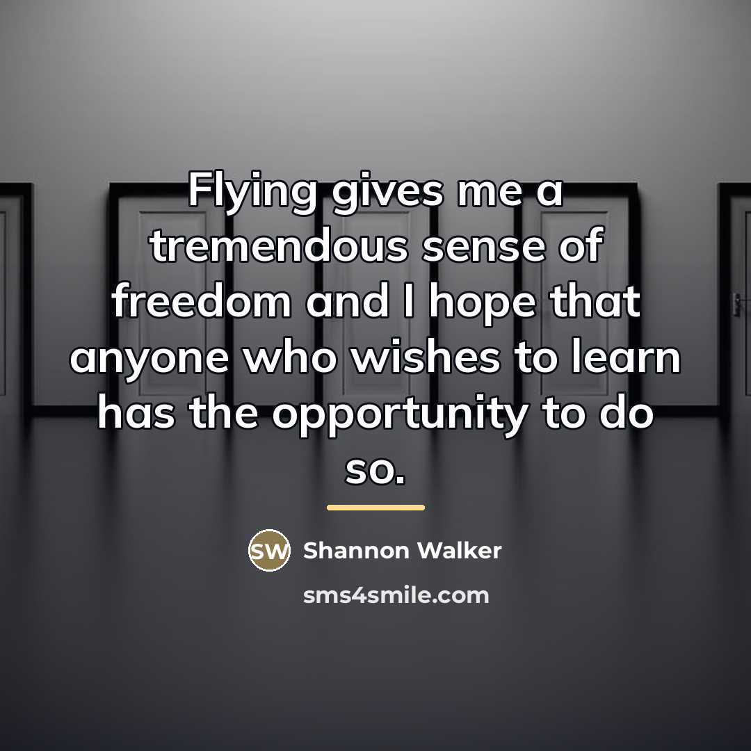 “Flying gives me a tremendous sense of freedom and I…” quote by Shannon Walker