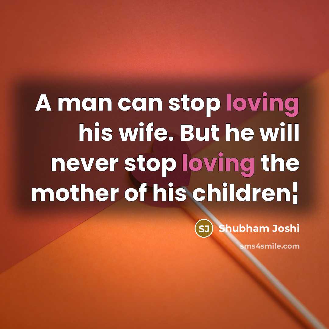 “A man can stop loving his wife. But he will…” quote by Shubham Joshi
