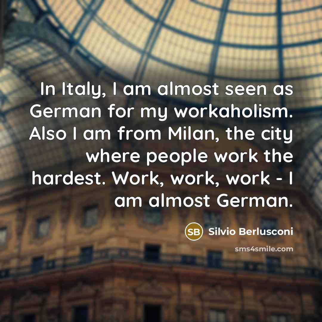 “In Italy, I am almost seen as German for my…” quote by Silvio Berlusconi