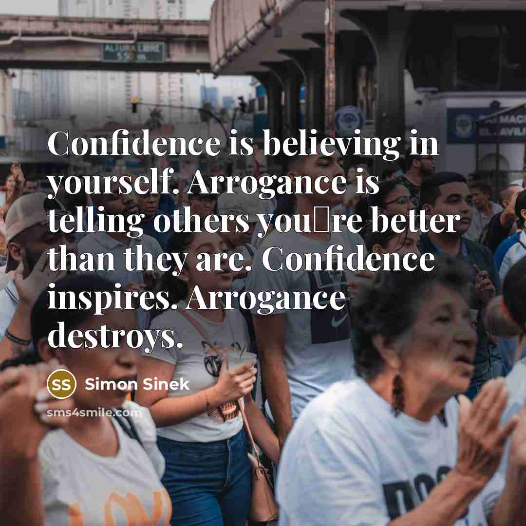 “Confidence is believing in yourself. Arrogance is telling others youre…” quote by Simon Sinek