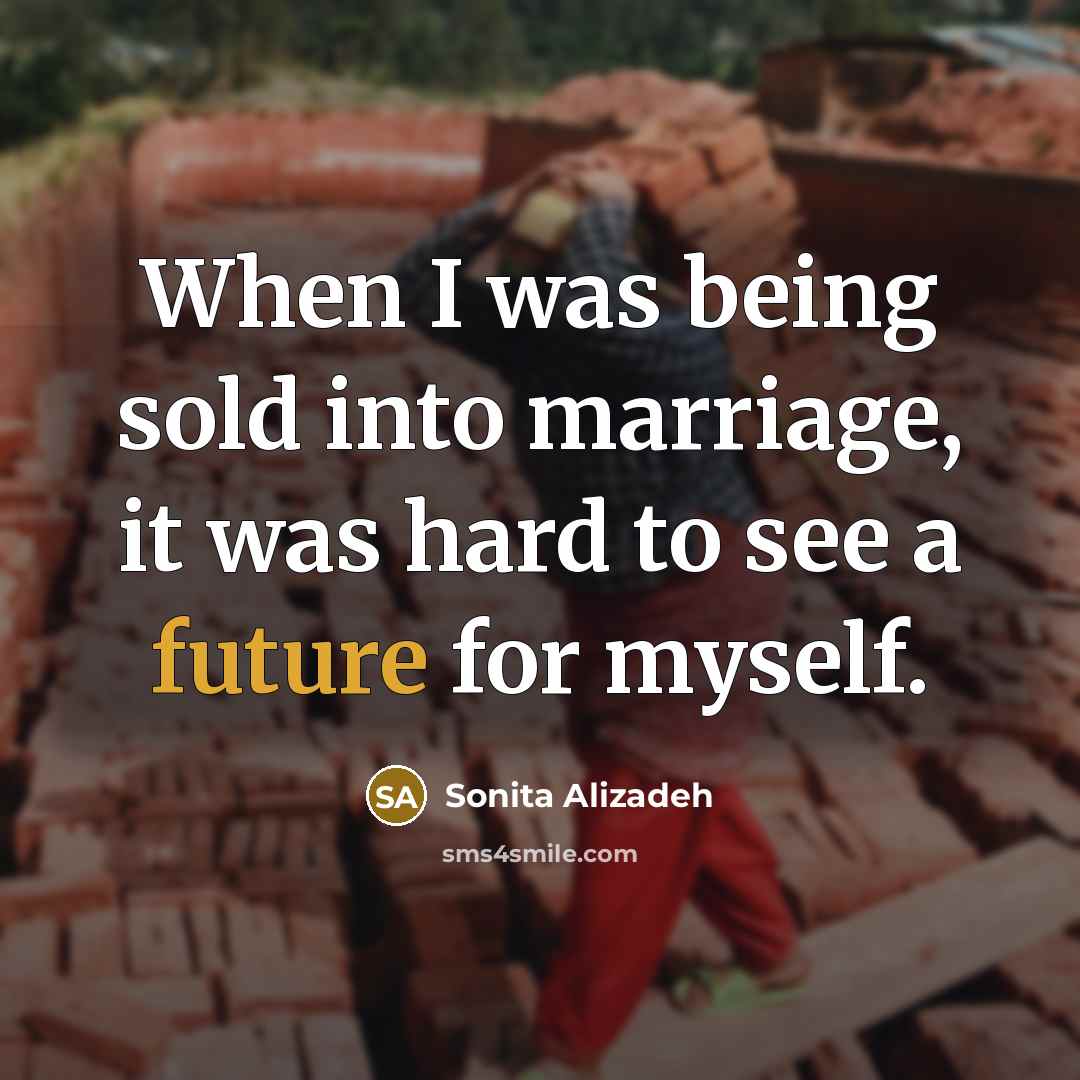 “When I was being sold into marriage, it was hard…” quote by Sonita Alizadeh