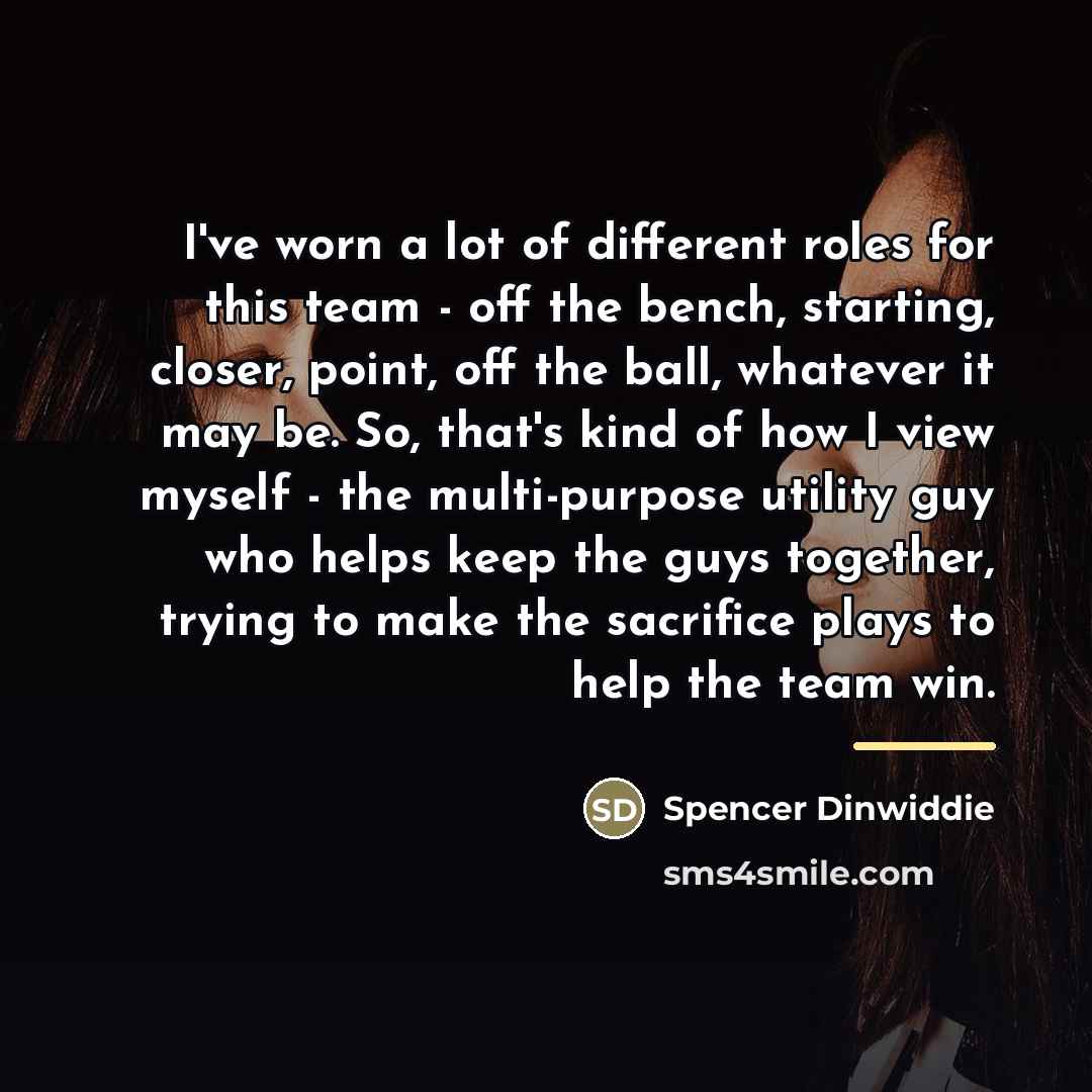 “I've worn a lot of different roles for this team…” quote by Spencer Dinwiddie