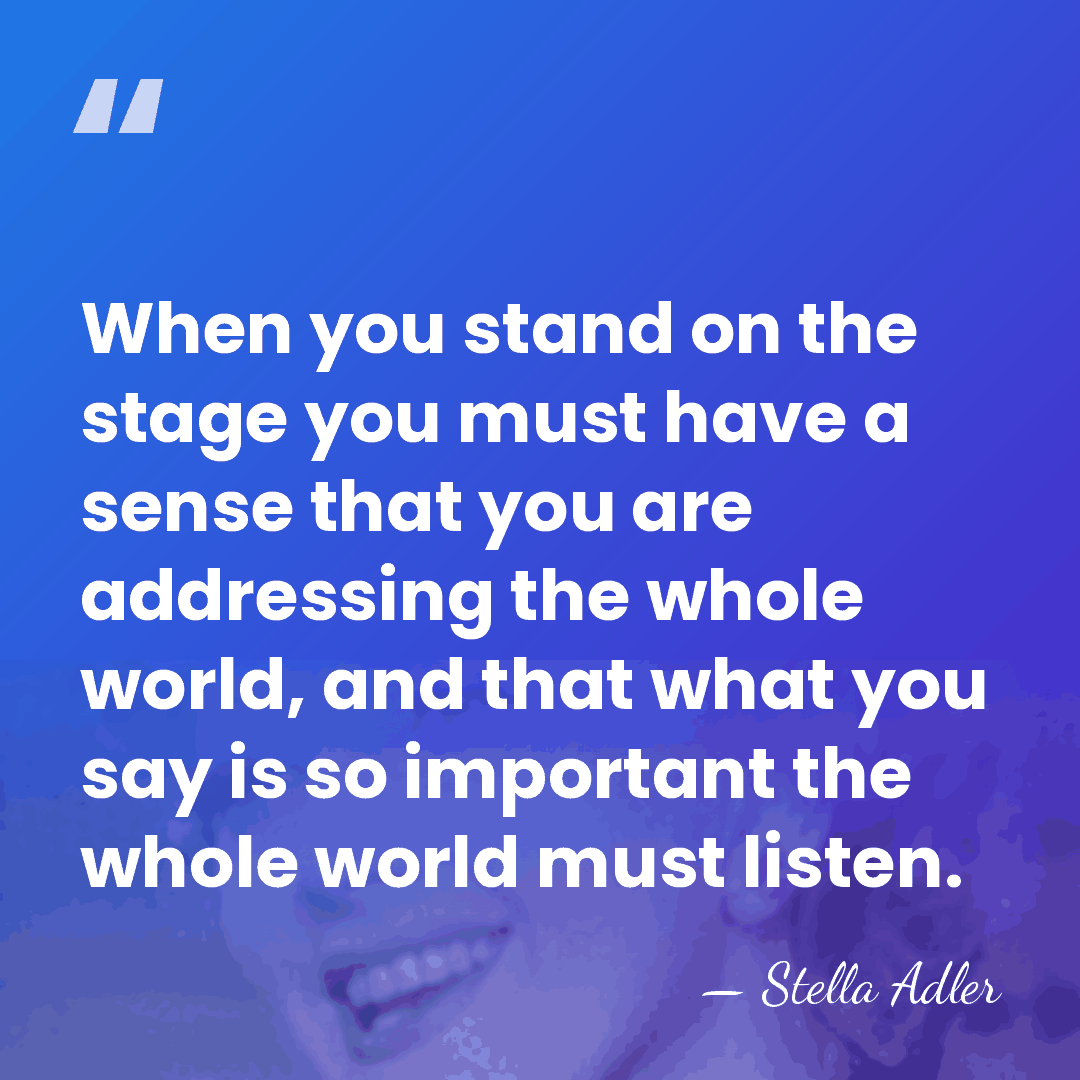 When you stand on the stage you must have a sense that&hellip; - Stella Adler