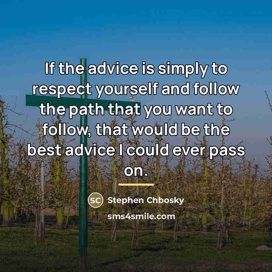 “If the advice is simply to respect yourself and follow…” quote by Stephen Chbosky