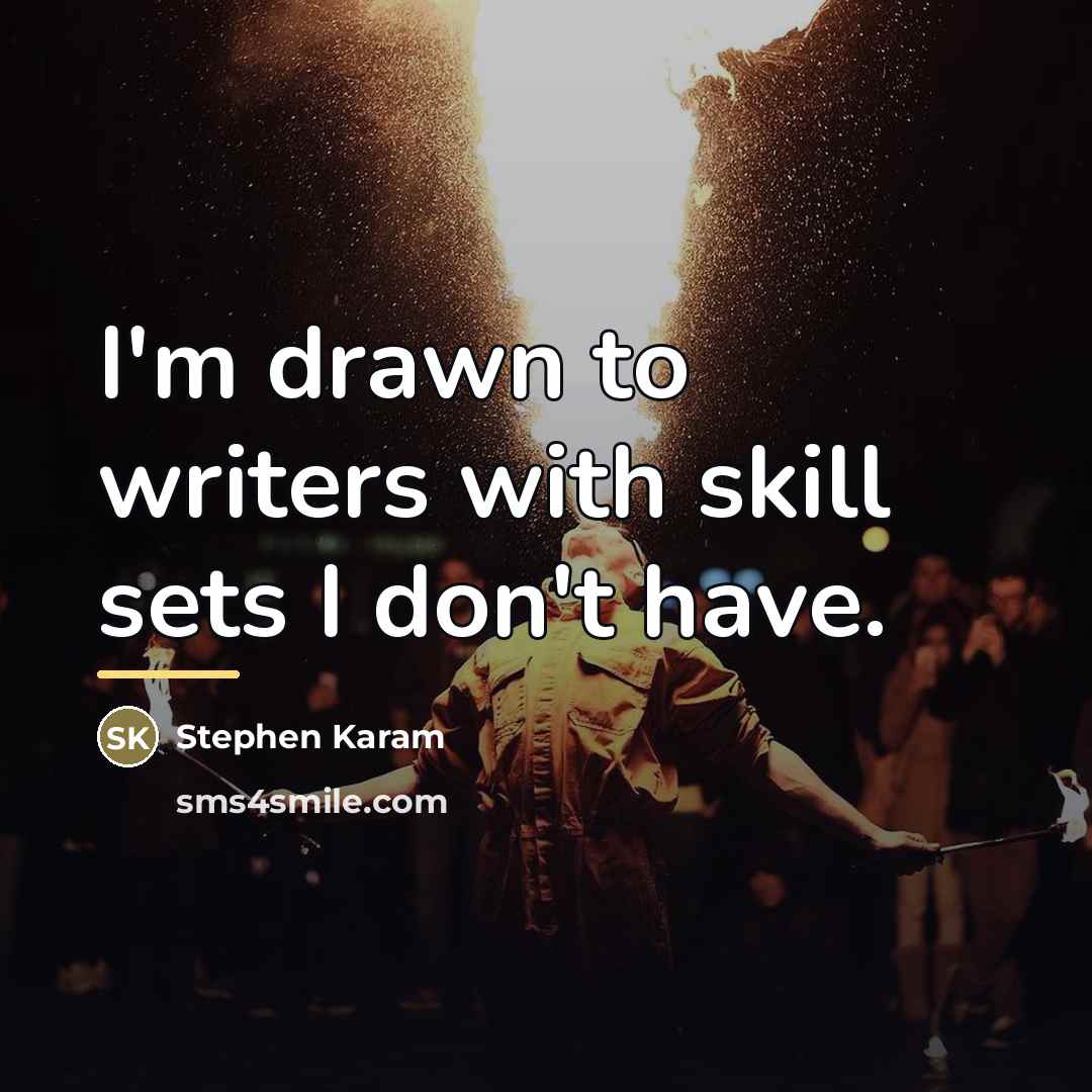 “I'm drawn to writers with skill sets I don't have.…” quote by Stephen Karam