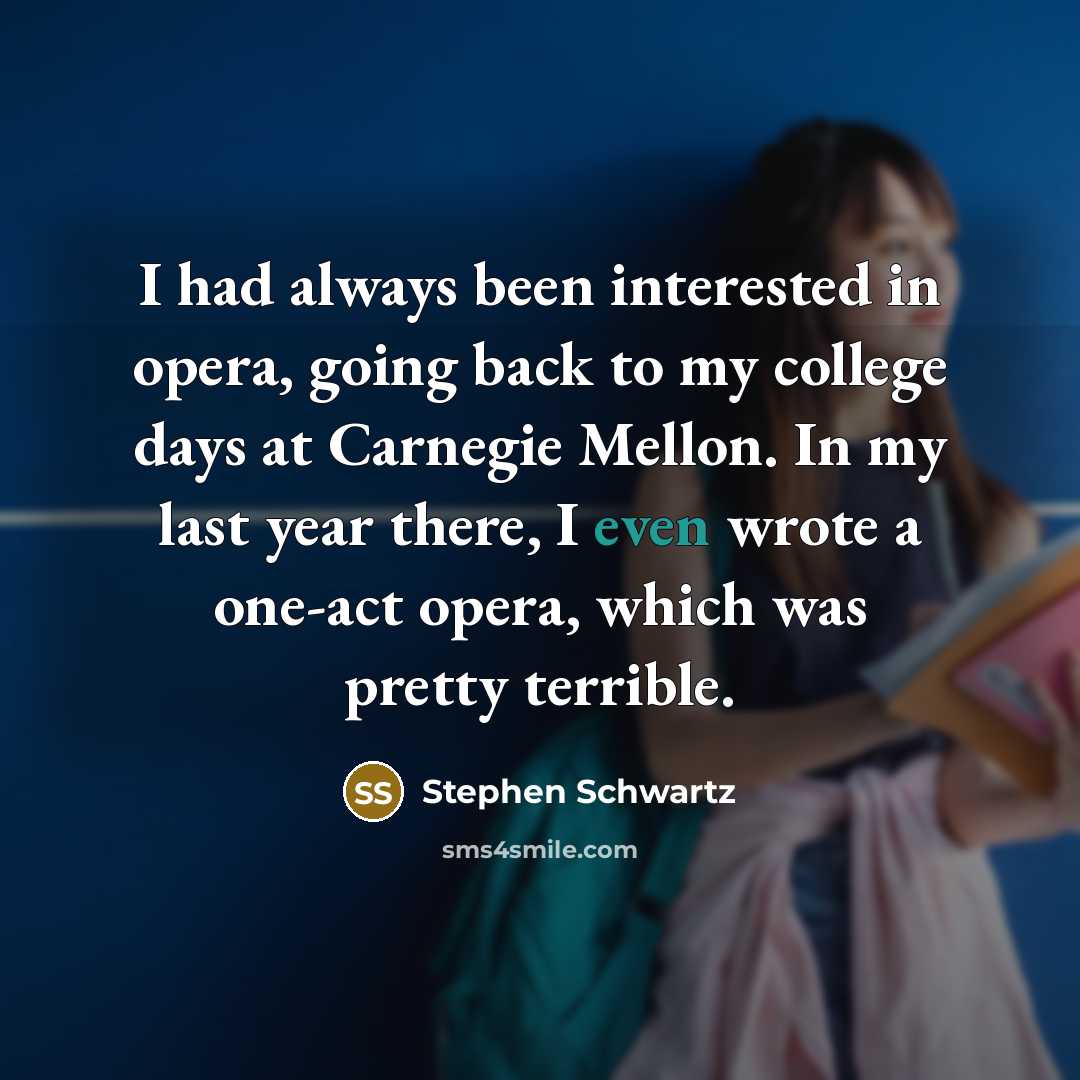 “I had always been interested in opera, going back to…” quote by Stephen Schwartz
