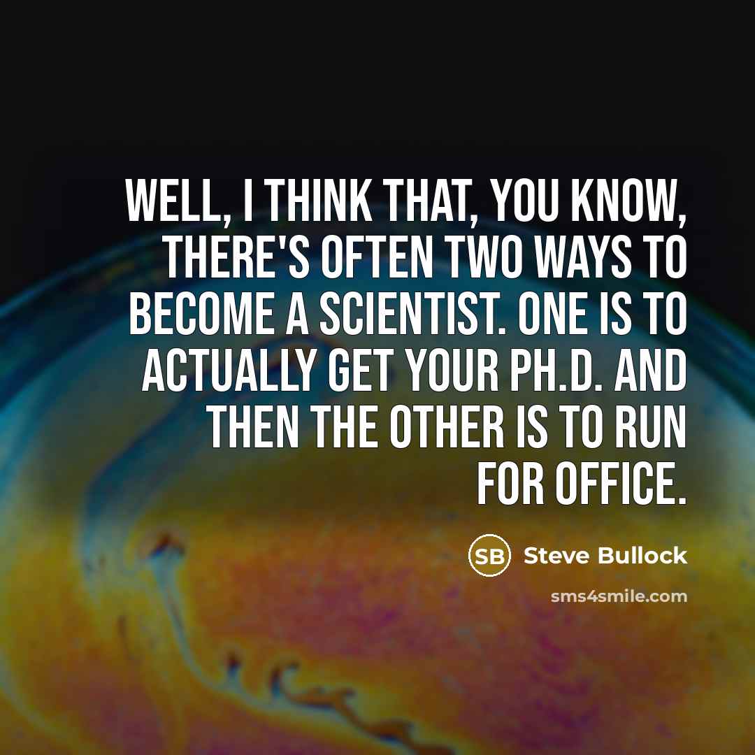 “Well, I think that, you know, there's often two ways…” quote by Steve Bullock