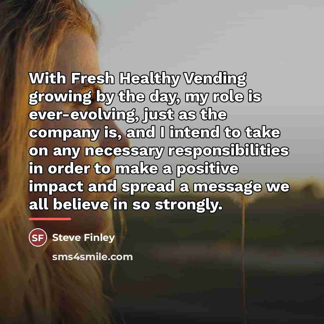 “With Fresh Healthy Vending growing by the day, my role…” quote by Steve Finley