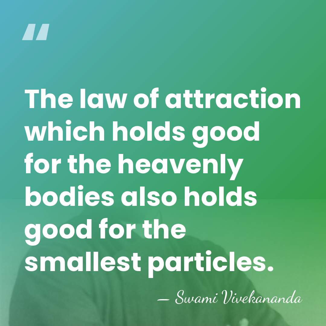 The law of attraction which holds good for the heavenly bodies also&hellip; - Swami Vivekananda
