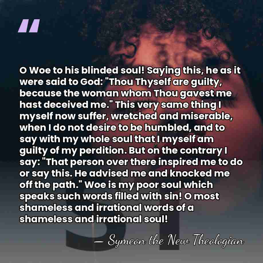 O Woe to his blinded soul! Saying this, he as it were&hellip; - Symeon the New Theologian