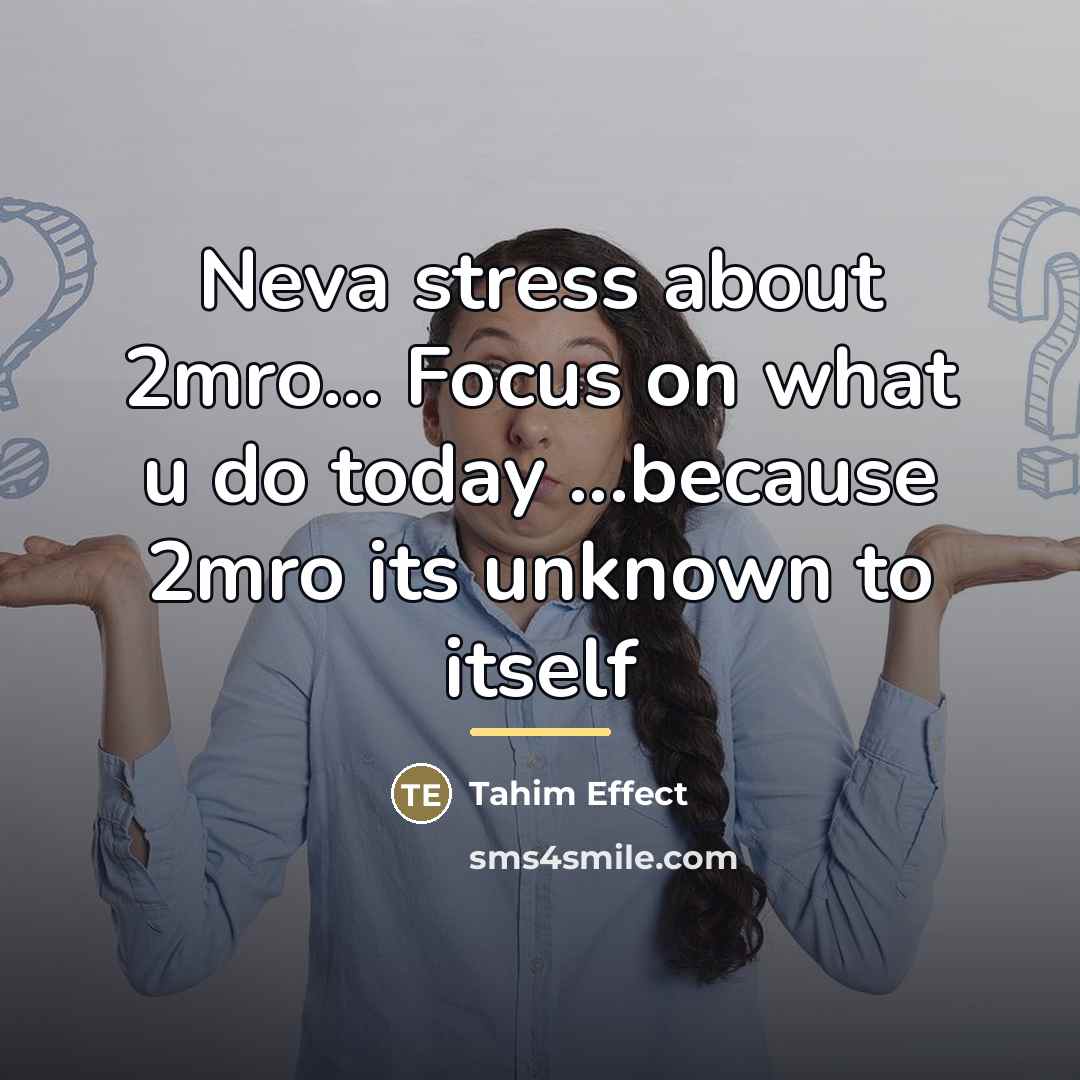 “Neva stress about 2mro... Focus on what u do today…” quote by Tahim Effect