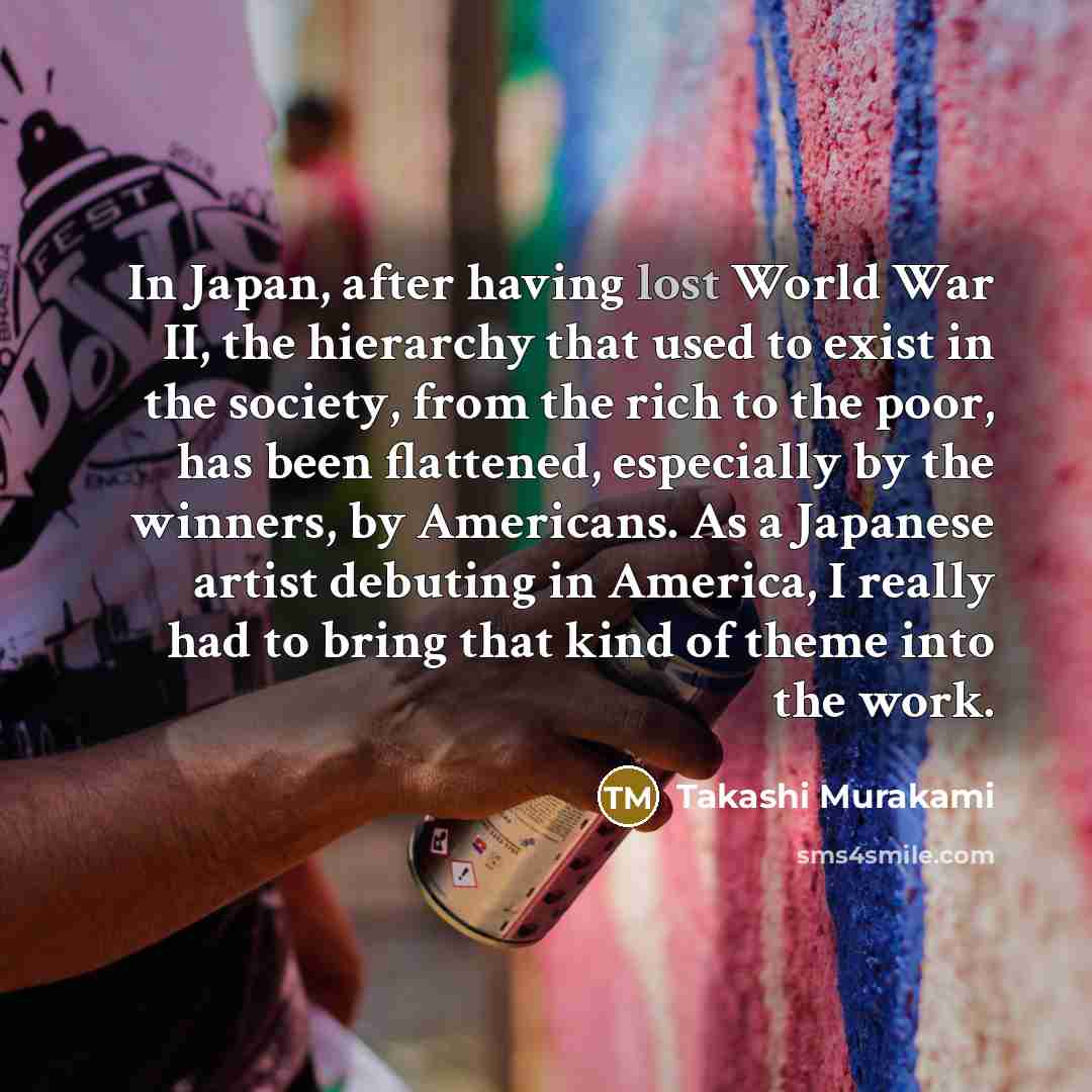 “In Japan, after having lost World War II, the hierarchy…” quote by Takashi Murakami