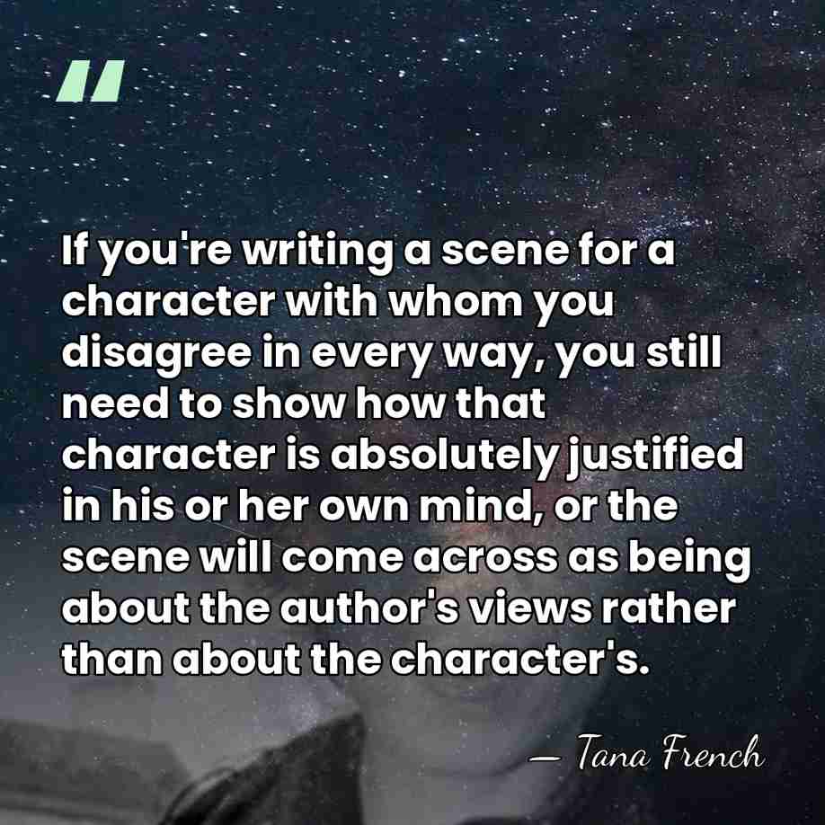 If you're writing a scene for a character with whom you disagree&hellip; - Tana French