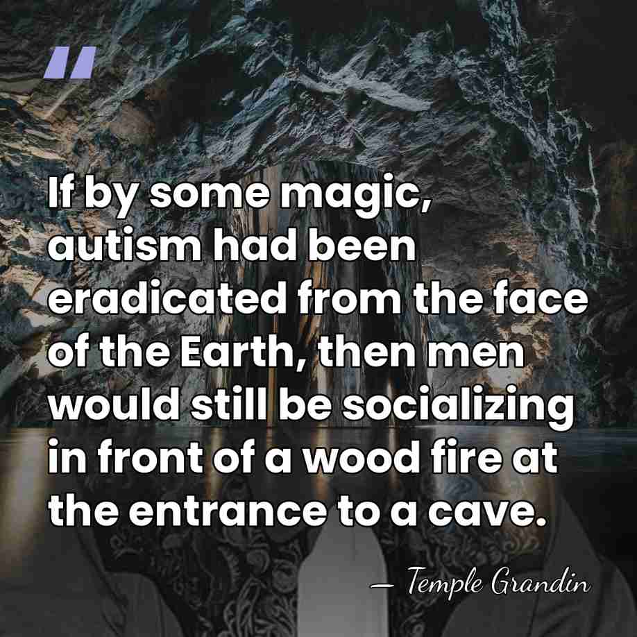 If by some magic, autism had been eradicated from the face of&hellip; - Temple Grandin