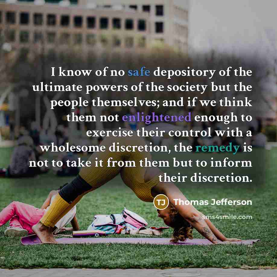 “I know of no safe depository of the ultimate powers…” quote by Thomas Jefferson
