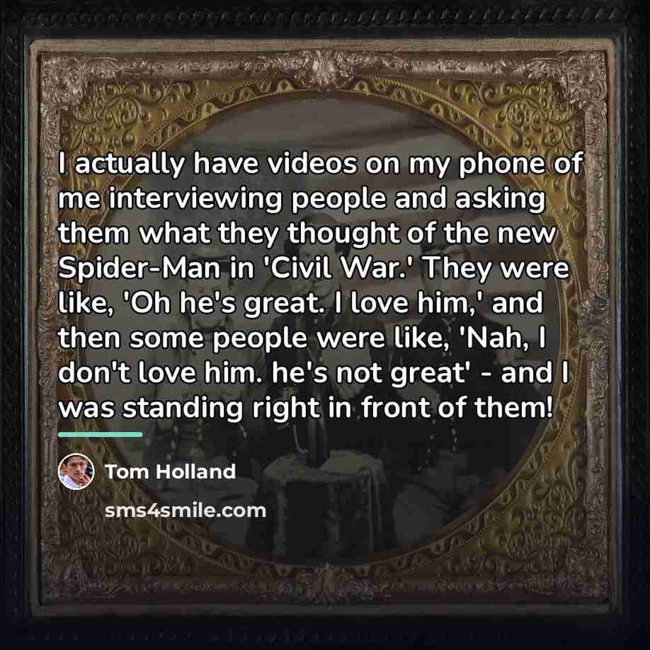 “I actually have videos on my phone of me interviewing…” quote by Tom Holland