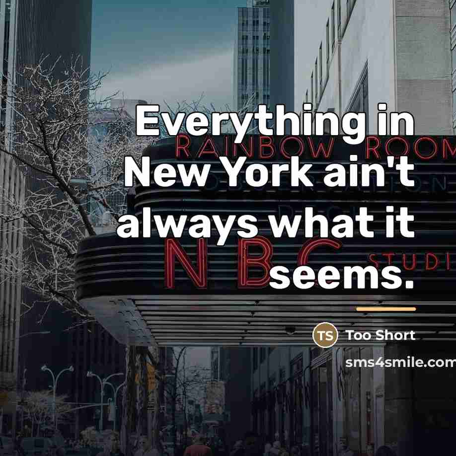 “Everything in New York ain't always what it seems.…” quote by Too Short