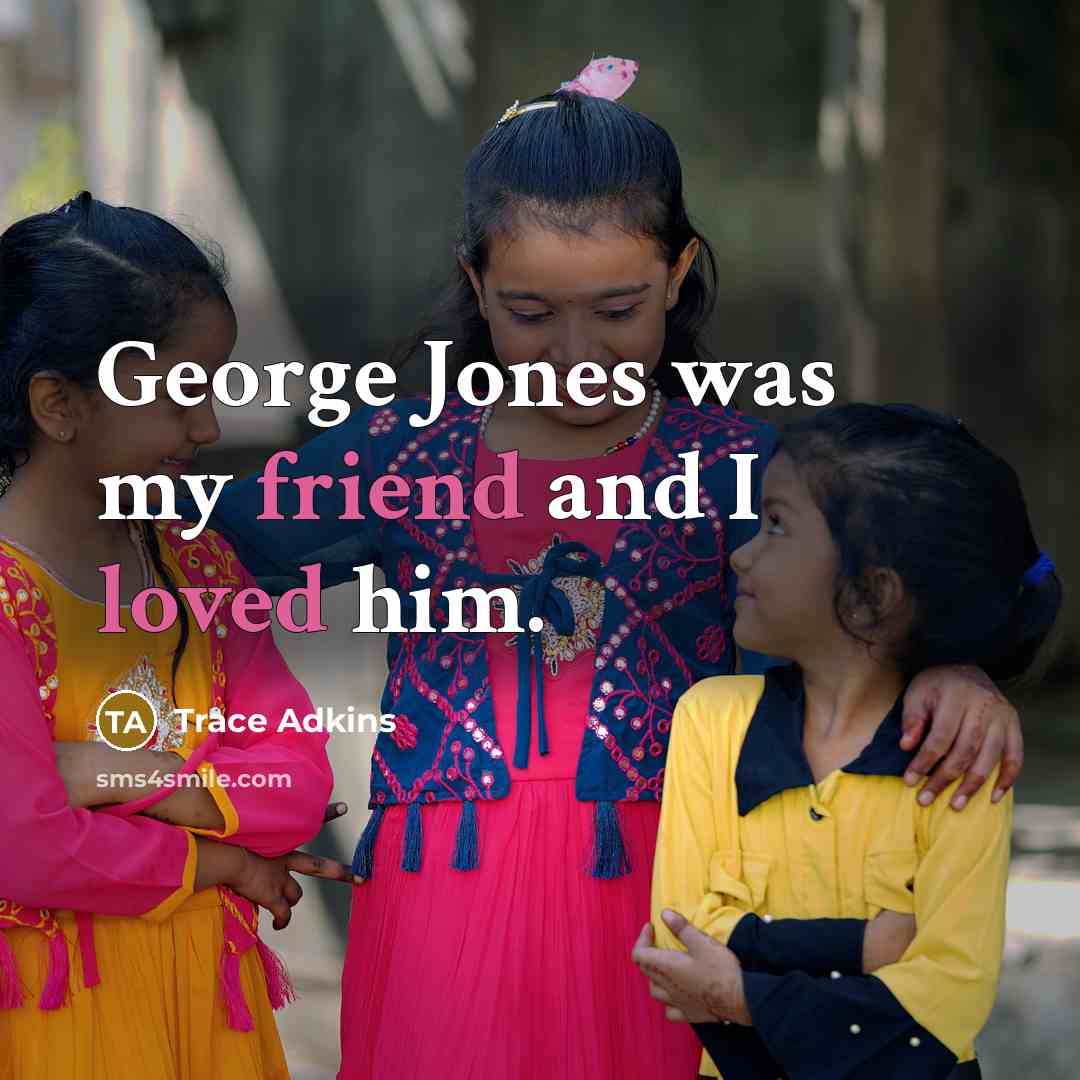 “George Jones was my friend and I loved him.…” quote by Trace Adkins