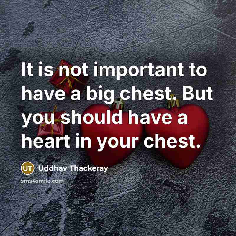 “It is not important to have a big chest. But…” quote by Uddhav Thackeray