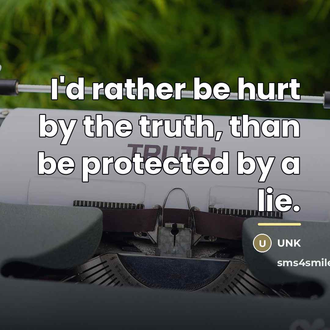 “I'd rather be hurt by the truth, than be protected…” quote by Unk