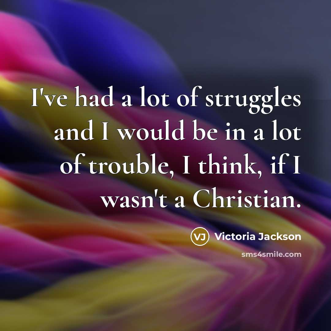 “I've had a lot of struggles and I would be…” quote by Victoria Jackson