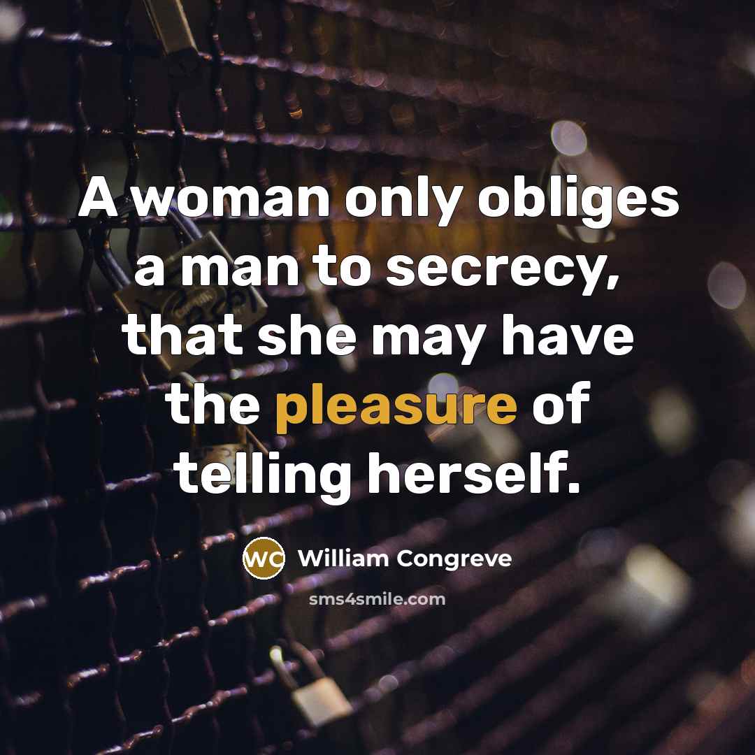 “A woman only obliges a man to secrecy, that she…” quote by William Congreve