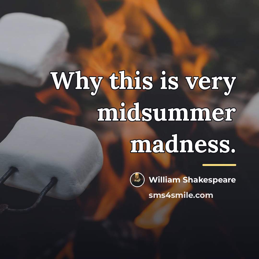“Why this is very midsummer madness.…” quote by William Shakespeare