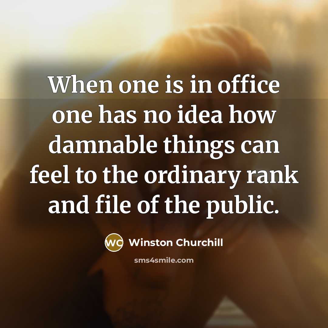 “When one is in office one has no idea how…” quote by Winston Churchill