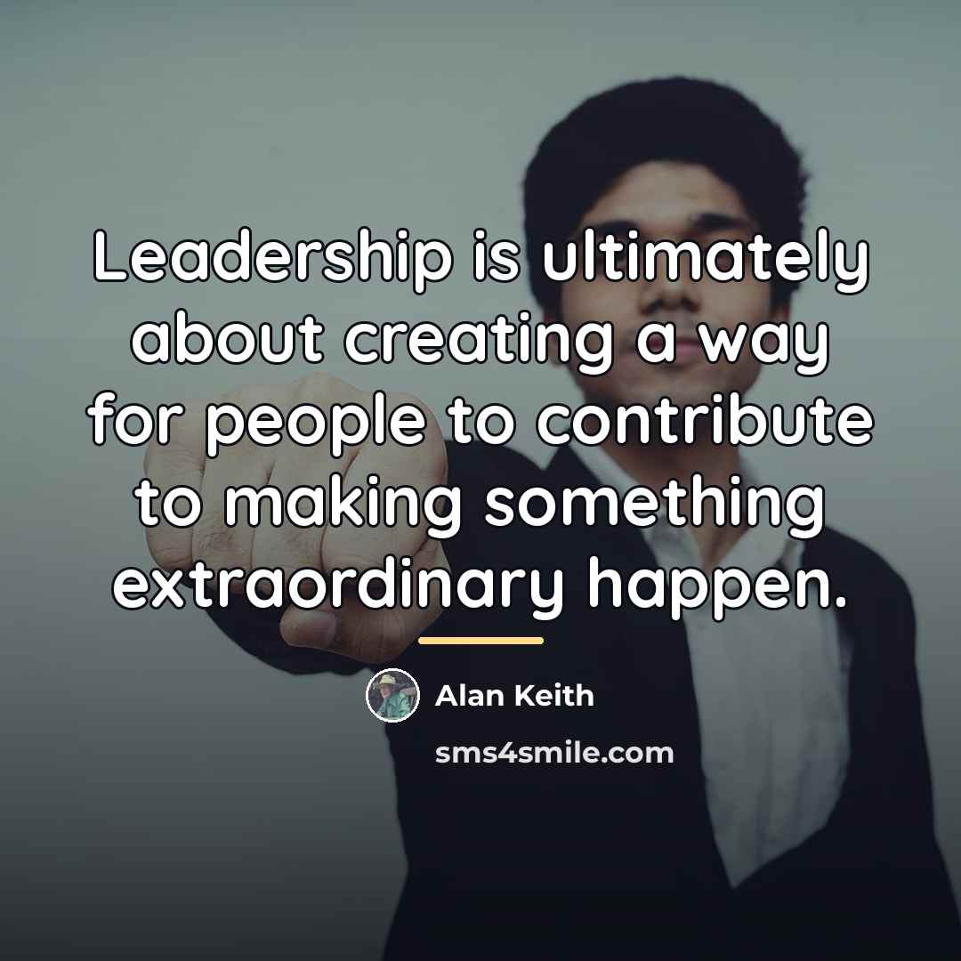 “Leadership is ultimately about creating a way for people to…” quote by Alan Keith
