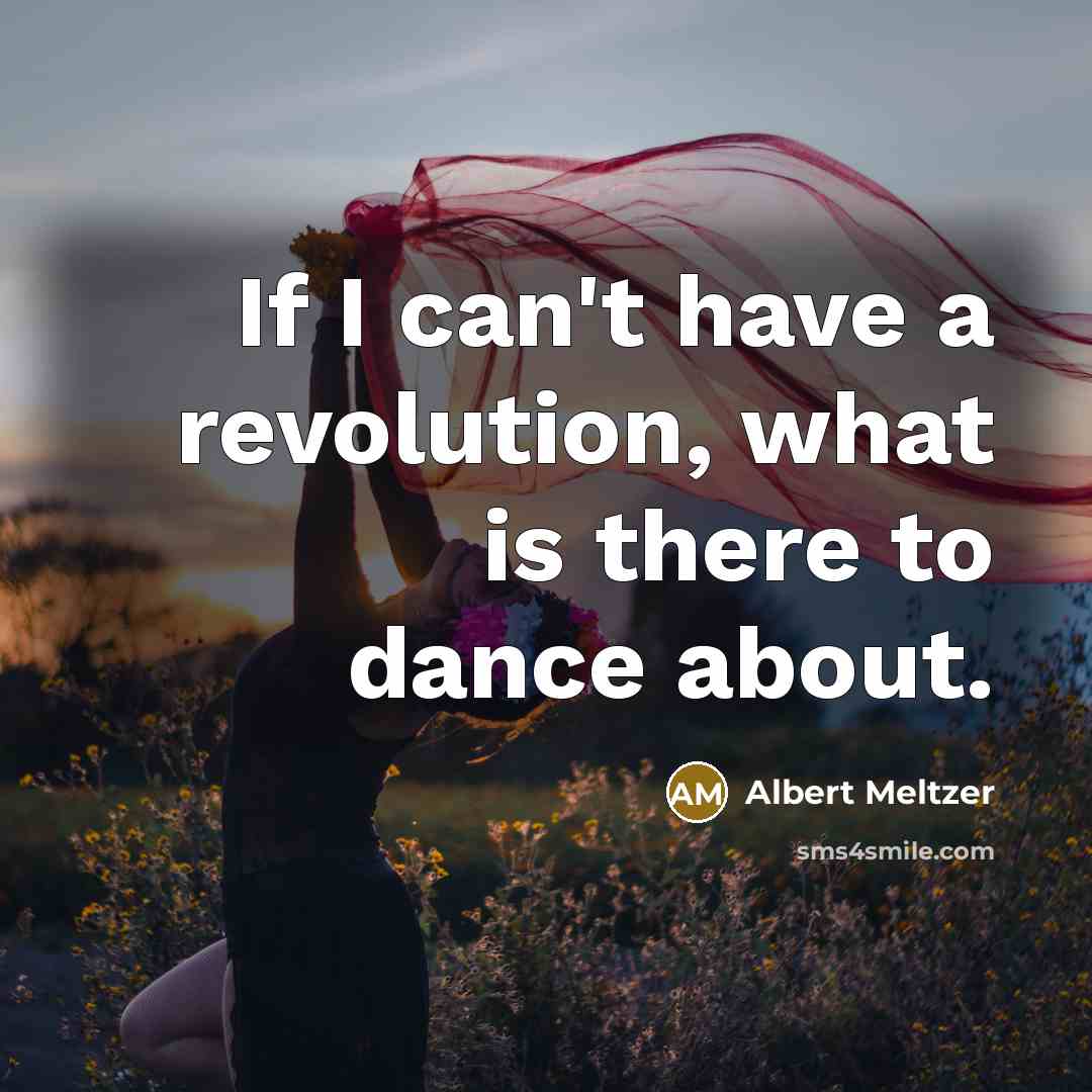 “If I can't have a revolution, what is there to…” quote by Albert Meltzer