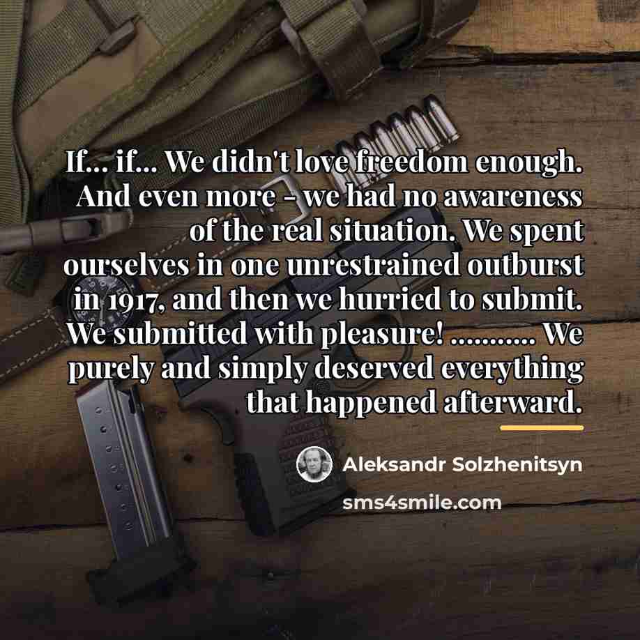 “If... if... We didn't love freedom enough. And even more…” quote by Aleksandr Solzhenitsyn
