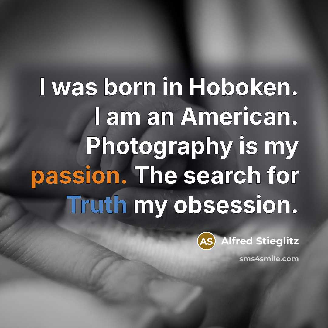 “I was born in Hoboken. I am an American. Photography…” quote by Alfred Stieglitz