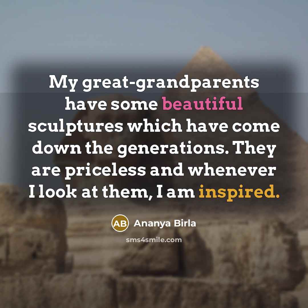“My great-grandparents have some beautiful sculptures which have come down…” quote by Ananya Birla