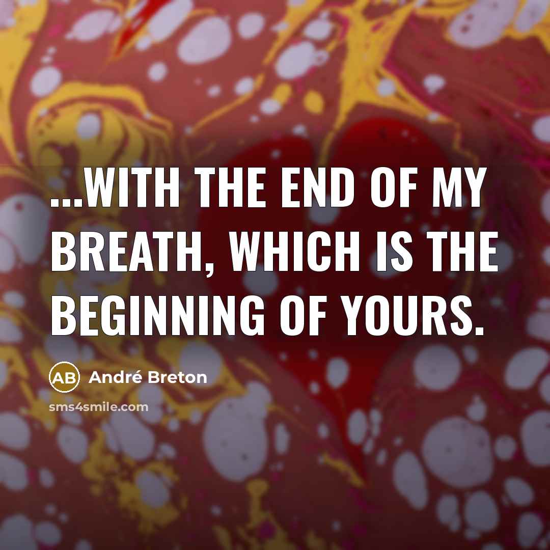 “...with the end of my breath, which is the beginning…” quote by Andre Breton