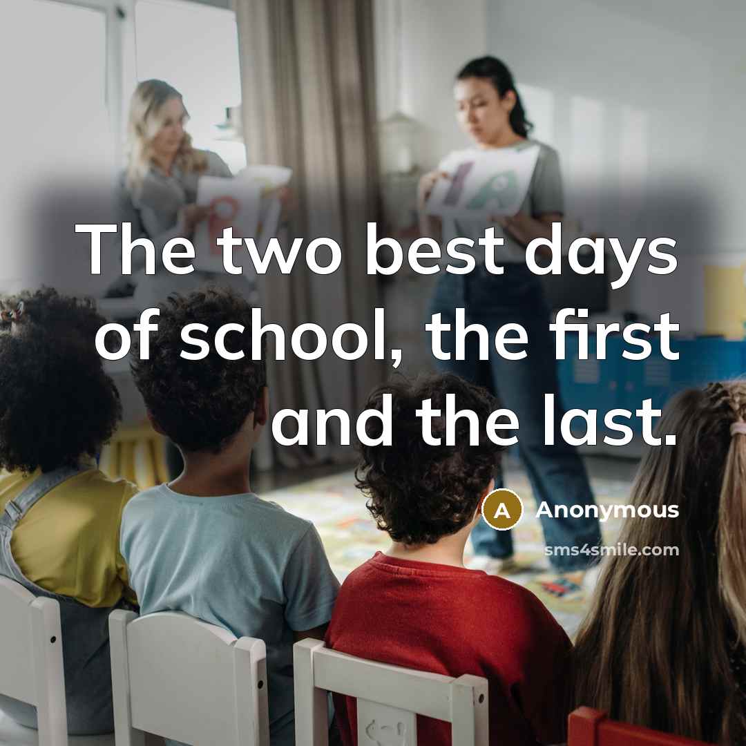 “The two best days of school, the first and the last.” quote by Anonymous